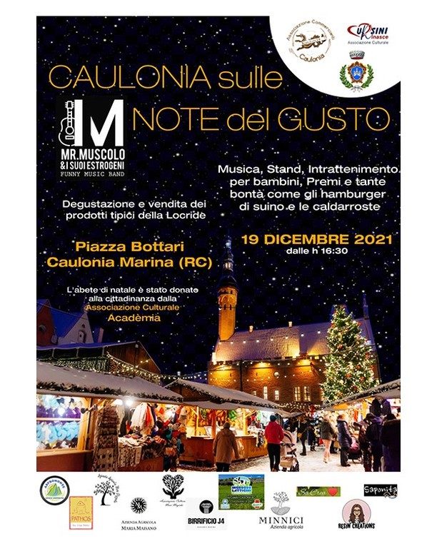 🌟 CAULONIA SULLE NOTE DEL GUSTO 🌟 

Domenica 19 Dicembre - Piazza Bottari, Caulonia Marina (RC)

Riprendiamo il progetto intrapreso nel 2018 per la promozione dei prodotti agroalimentari e artigianali tipici di Caulonia, avendo quest'anno anche l'opportunità di  poter ospitare alcune eccellenze della Locride.
Piazza Bottari farà da scenario ad un percorso ricco di sapori  e creazioni artigianali che ben si sposano con il periodo festivo attuale.

Grazie alla collaborazione con il Comune e le associazioni del territorio vi aspettano musica, divertimento per i piccini con il Laboratorio di Babbo Natale e tante bontà da gustare in compagnia, come gli hamburger di suino, le tipiche zeppole e le caldarroste.

🎤🎹 😊 A farci compagnia la band di Mr MUSCOLO & i suoi ESTROGENI!! 

Si concluderà la serata con  la distribuzione di tanti premi.
Non mancate ‼

‼ Ricordiamo sempre le norme di sicurezza per divertirci senza pensieri. 
Indossiamo la mascherina‼